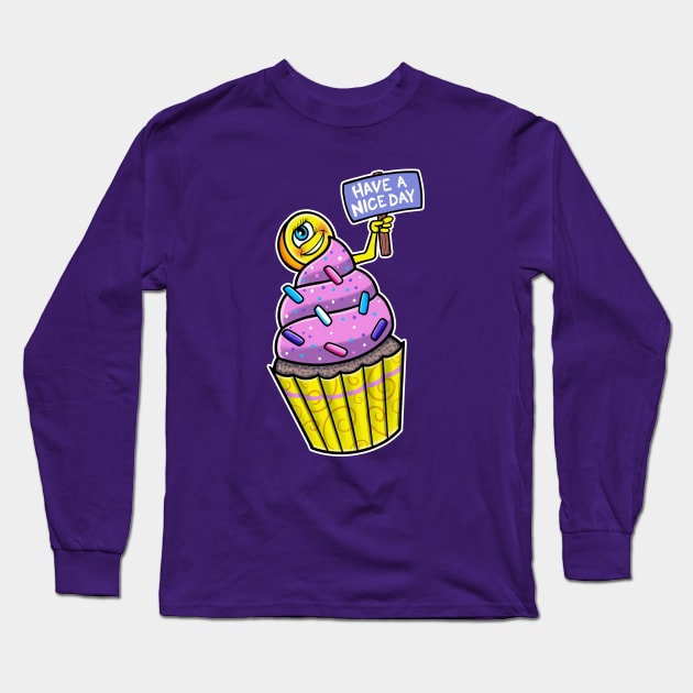 Have A Nice Day Funny Cupcake Long Sleeve T-Shirt by Space Truck